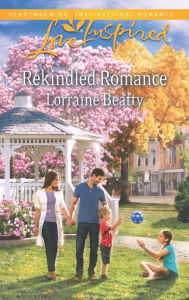 Title: Rekindled Romance: A Fresh-Start Family Romance, Author: Lorraine Beatty