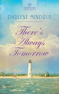 Title: There's Always Tomorrow (Heartsong Presents Series #1041), Author: Darlene Mindrup