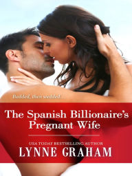 Title: The Spanish Billionaire's Pregnant Wife, Author: Lynne Graham