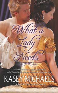 Title: What a Lady Needs, Author: Kasey Michaels