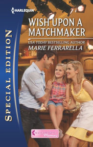 Title: Wish Upon a Matchmaker: A Single Dad Romance, Author: Marie Ferrarella