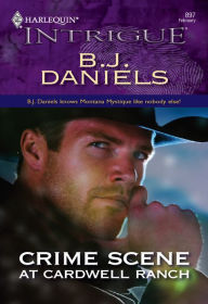 Title: Crime Scene at Cardwell Ranch, Author: B. J. Daniels