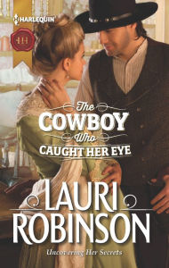 Title: The Cowboy Who Caught Her Eye, Author: Lauri Robinson
