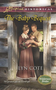 Title: The Baby Bequest (Love Inspired Historical Series), Author: Lyn Cote