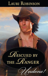 Title: Rescued by the Ranger, Author: Lauri Robinson