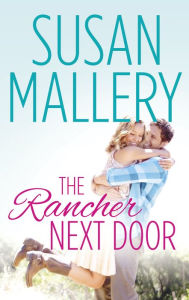 Title: The Rancher Next Door (Lone Star Canyon Series #1), Author: Susan Mallery