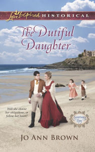 Title: The Dutiful Daughter (Love Inspired Historical Series), Author: Jo Ann Brown