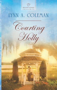 Title: Courting Holly (Heartsong Presents Series #1062), Author: Lynn A. Coleman