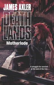 Title: Motherlode (Deathlands Series #113), Author: James Axler