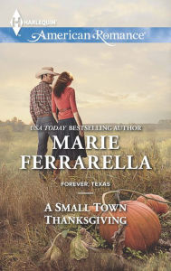 Title: A Small Town Thanksgiving, Author: Marie Ferrarella