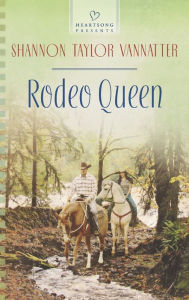 Title: Rodeo Queen (Heartsong Presents Series #1071), Author: Shannon Taylor Vannatter