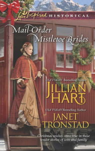 Title: Mail-Order Mistletoe Brides: Christmas Hearts / Mistletoe Kiss in Dry Creek (Love Inspired Historical Series), Author: Jillian Hart