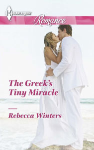 Title: The Greek's Tiny Miracle (Harlequin Romance Series #4407), Author: Rebecca Winters