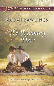 Title: The Wyoming Heir (Love Inspired Historical Series), Author: Naomi Rawlings