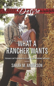 Title: What a Rancher Wants (Harlequin Desire Series #2282), Author: Sarah M. Anderson