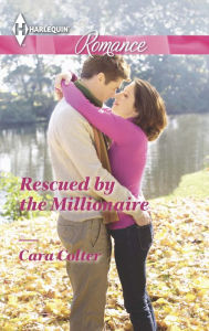 Title: Rescued by the Millionaire (Harlequin Romance Series #4412), Author: Cara Colter