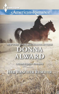 Title: Her Rancher Rescuer (Harlequin American Romance Series #1485), Author: Donna Alward