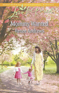 Title: Mommy Wanted: A Fresh-Start Family Romance, Author: Renee Andrews