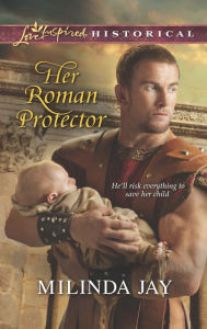 Title: Her Roman Protector (Love Inspired Historical Series), Author: Milinda Jay