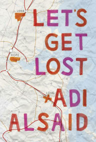 Title: Let's Get Lost: A coming-of-age novel, Author: Adi Alsaid