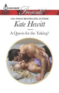 Title: A Queen for the Taking?, Author: Kate Hewitt