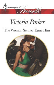 Title: The Woman Sent to Tame Him, Author: Victoria Parker