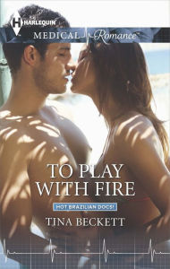 Title: To Play with Fire, Author: Tina Beckett