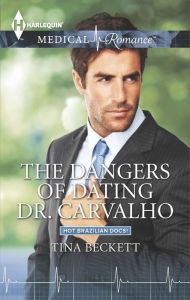 Title: The Dangers of Dating Dr. Carvalho, Author: Tina Beckett