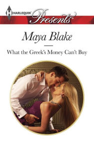 Title: What the Greek's Money Can't Buy, Author: Maya Blake