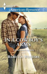 Title: In a Cowboy's Arms (Harlequin American Romance Series #1494), Author: Rebecca Winters