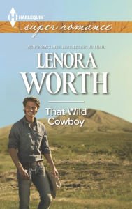 Title: That Wild Cowboy (Harlequin Super Romance Series #1919), Author: Lenora Worth