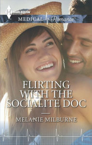 Title: Flirting with the Socialite Doc, Author: Melanie Milburne