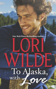 Title: To Alaska, with Love, Author: Lori Wilde