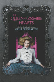 Title: The Queen of Zombie Hearts (White Rabbit Chronicles Series #3), Author: Gena Showalter