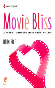 Title: Movie Bliss: A Hopeless Romantic Seeks Movies to Love, Author: Heidi Rice