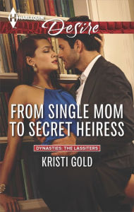 Title: From Single Mom to Secret Heiress, Author: Kristi Gold