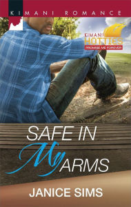 Title: Safe in My Arms (Harlequin Kimani Romance Series #379), Author: Janice Sims