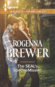 Title: The SEAL's Special Mission (Harlequin Super Romance Series #1921), Author: Rogenna Brewer