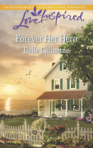 Title: Forever Her Hero, Author: Belle Calhoune