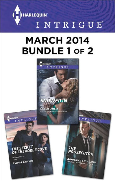 Harlequin Intrigue March 2014 - Bundle 1 of 2: The Secret of Cherokee Cove\Snowed In\The Prosecutor