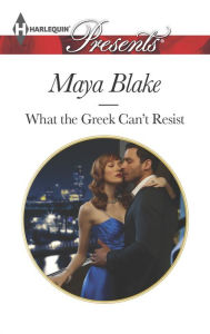 Title: What the Greek Can't Resist, Author: Maya Blake