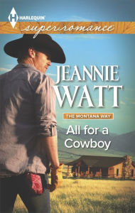 Title: All for a Cowboy (Harlequin Super Romance Series #1928), Author: Jeannie Watt