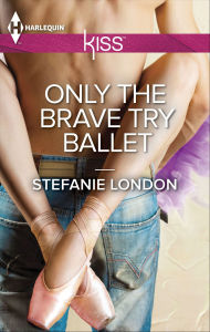 Title: Only the Brave Try Ballet, Author: Stefanie London