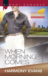 Title: When Morning Comes (Harlequin Kimani Romance Series #387), Author: Harmony Evans