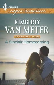 Title: A Sinclair Homecoming (Harlequin Super Romance Series #1935), Author: Kimberly Van Meter