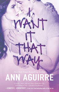 Title: I Want It That Way, Author: Ann Aguirre
