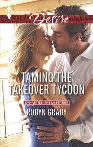 Title: Taming the Takeover Tycoon (Harlequin Desire Series #2318), Author: Robyn Grady