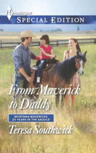 Title: From Maverick to Daddy (Harlequin Special Edition Series #2347), Author: Teresa Southwick