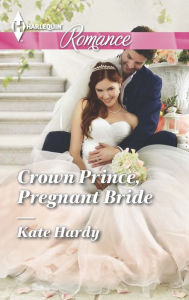 Title: Crown Prince, Pregnant Bride (Harlequin Romance Series #4438), Author: Kate Hardy