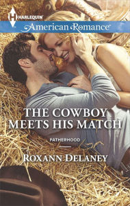 Title: The Cowboy Meets His Match (Harlequin American Romance Series #1512), Author: Roxann Delaney